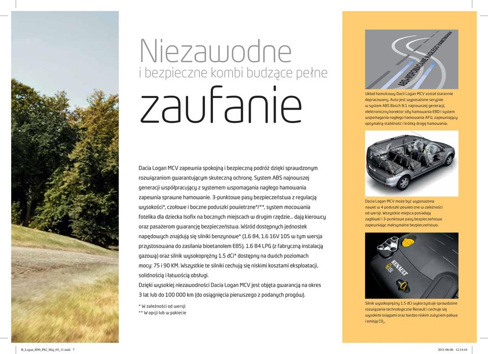 Dacia Logan MCV zapewnia spokojną i bezpieczną podróż dzięki sprawdzonym rozwiązaniom gwarantującym skuteczną ochronę.