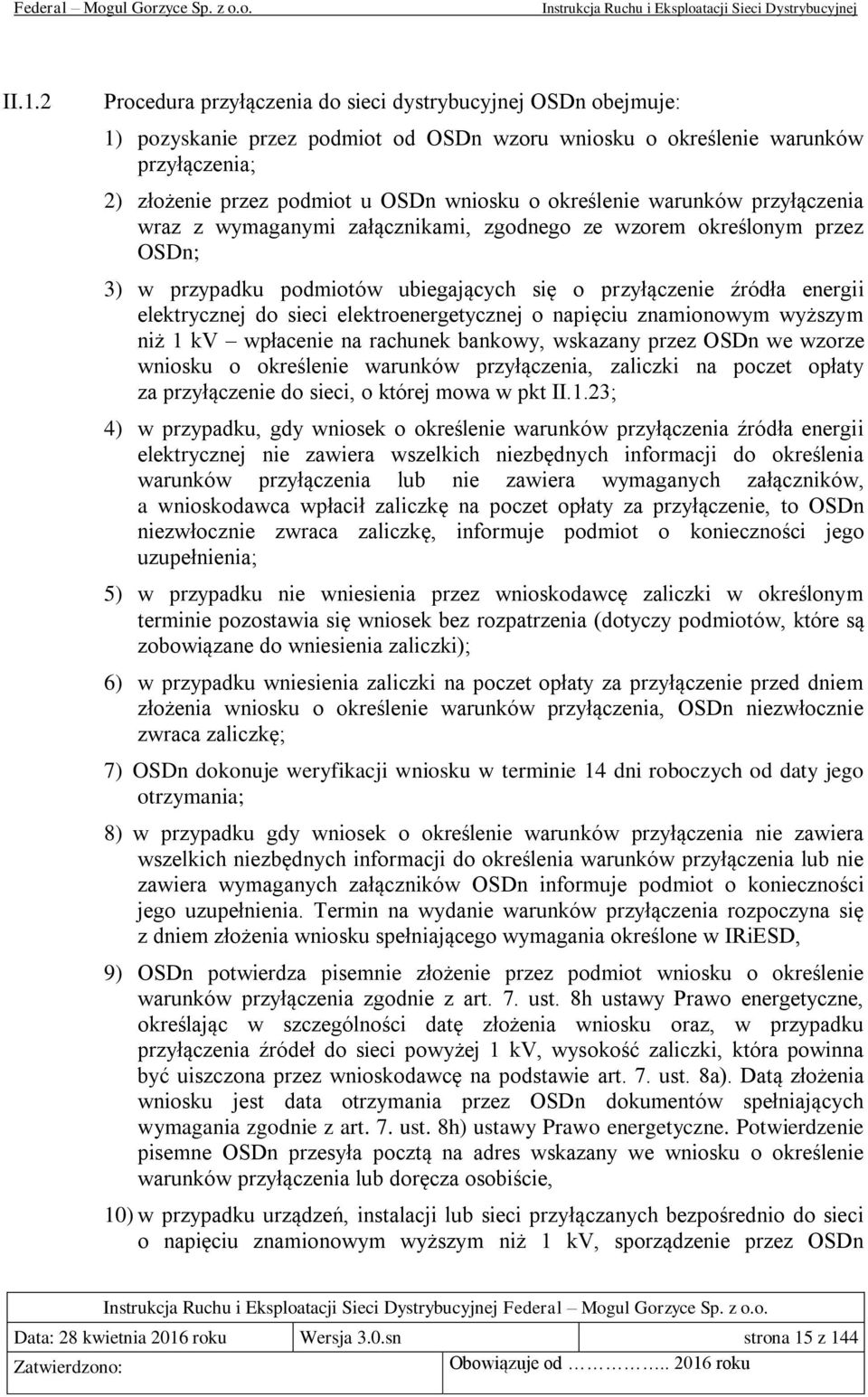 sieci elektroenergetycznej o napięciu znamionowym wyższym niż 1 kv wpłacenie na rachunek bankowy, wskazany przez OSDn we wzorze wniosku o określenie warunków przyłączenia, zaliczki na poczet opłaty