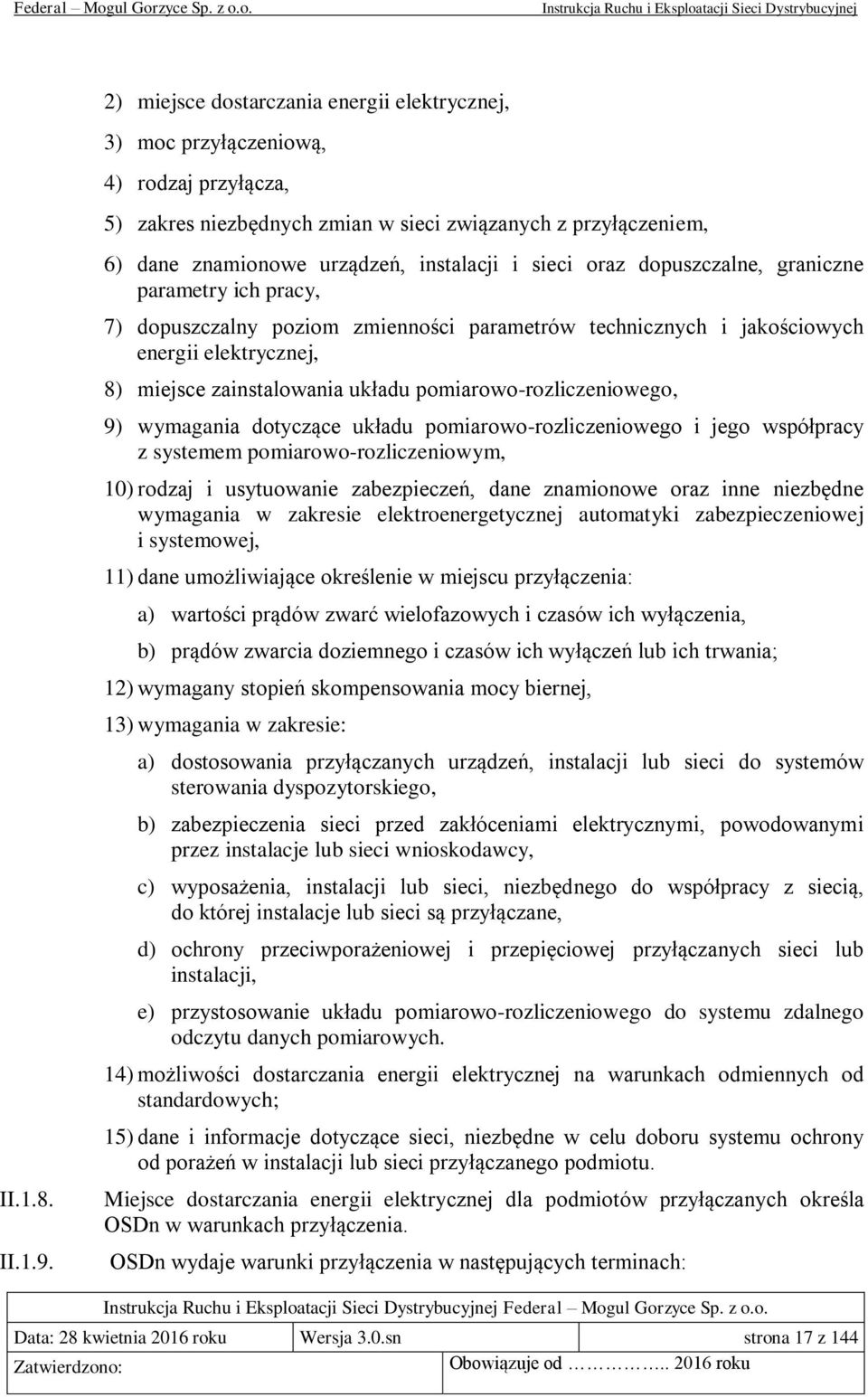 miejsce zainstalowania układu pomiarowo-rozliczeniowego, 9) wymagania dotyczące układu pomiarowo-rozliczeniowego i jego współpracy z systemem pomiarowo-rozliczeniowym, 10) rodzaj i usytuowanie