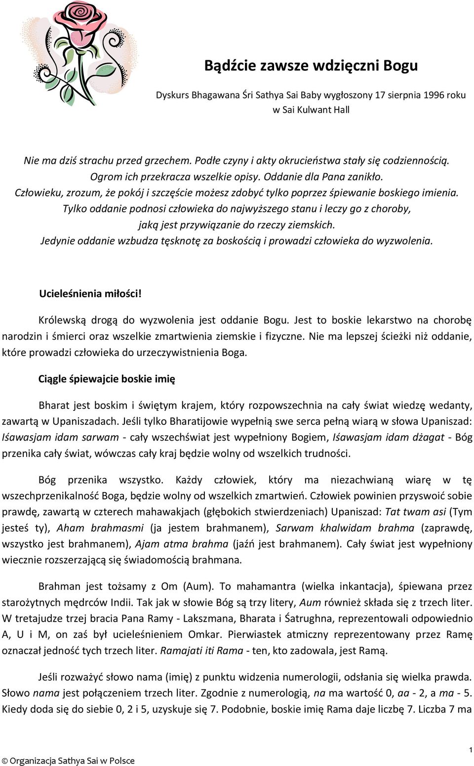 Człowieku, zrozum, że pokój i szczęście możesz zdobyć tylko poprzez śpiewanie boskiego imienia.