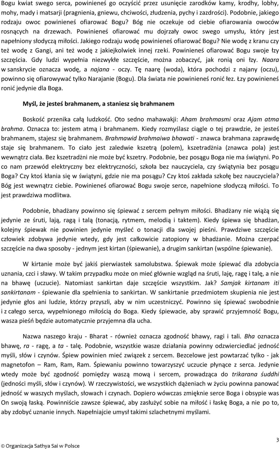 Powinieneś ofiarować mu dojrzały owoc swego umysłu, który jest napełniony słodyczą miłości. Jakiego rodzaju wodę powinieneś ofiarować Bogu?