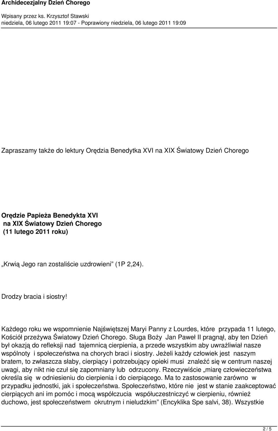 Sługa Boży Jan Paweł II pragnął, aby ten Dzień był okazją do refleksji nad tajemnicą cierpienia, a przede wszystkim aby uwrażliwiał nasze wspólnoty i społeczeństwa na chorych braci i siostry.