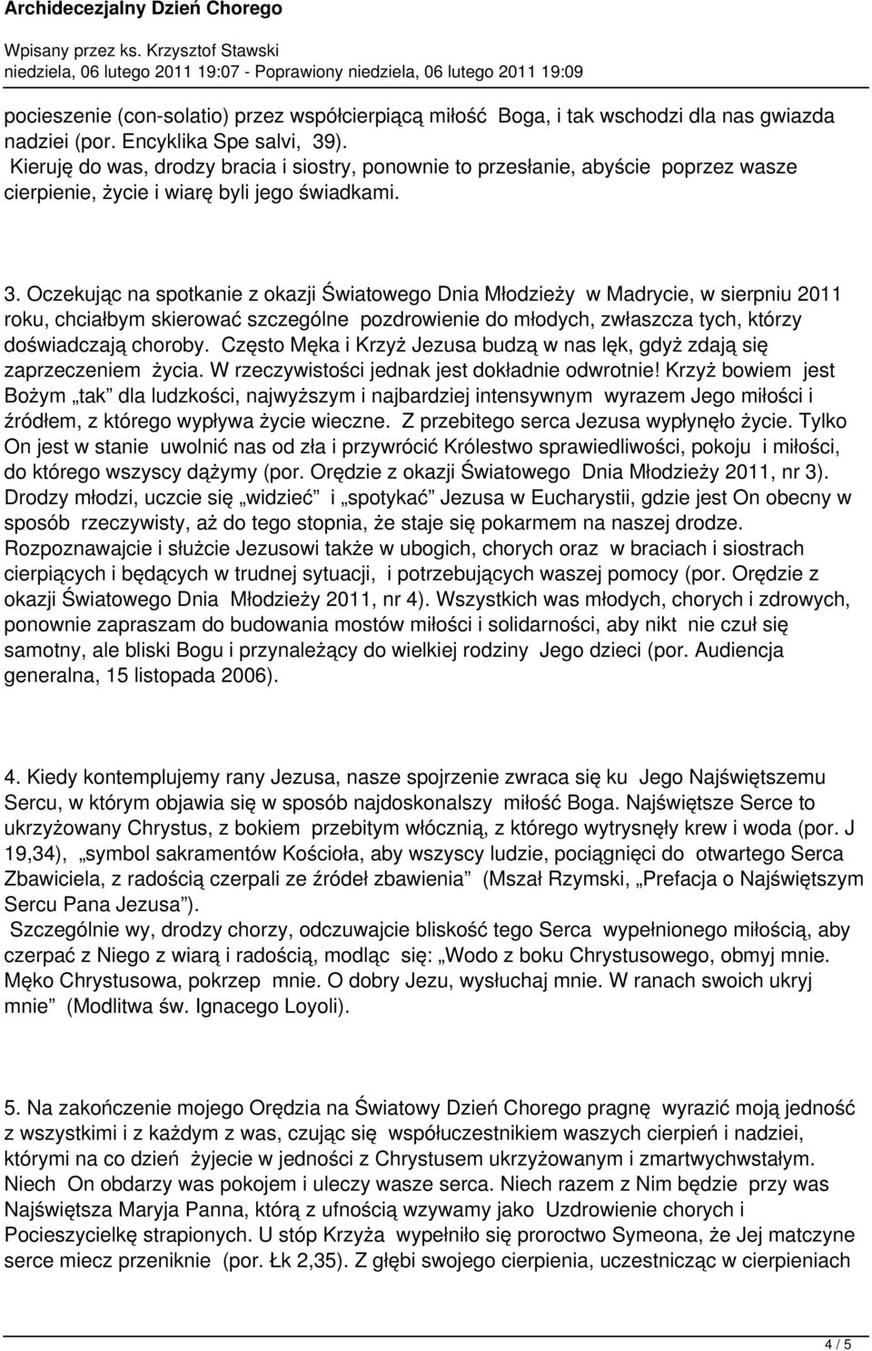 Oczekując na spotkanie z okazji Światowego Dnia Młodzieży w Madrycie, w sierpniu 2011 roku, chciałbym skierować szczególne pozdrowienie do młodych, zwłaszcza tych, którzy doświadczają choroby.