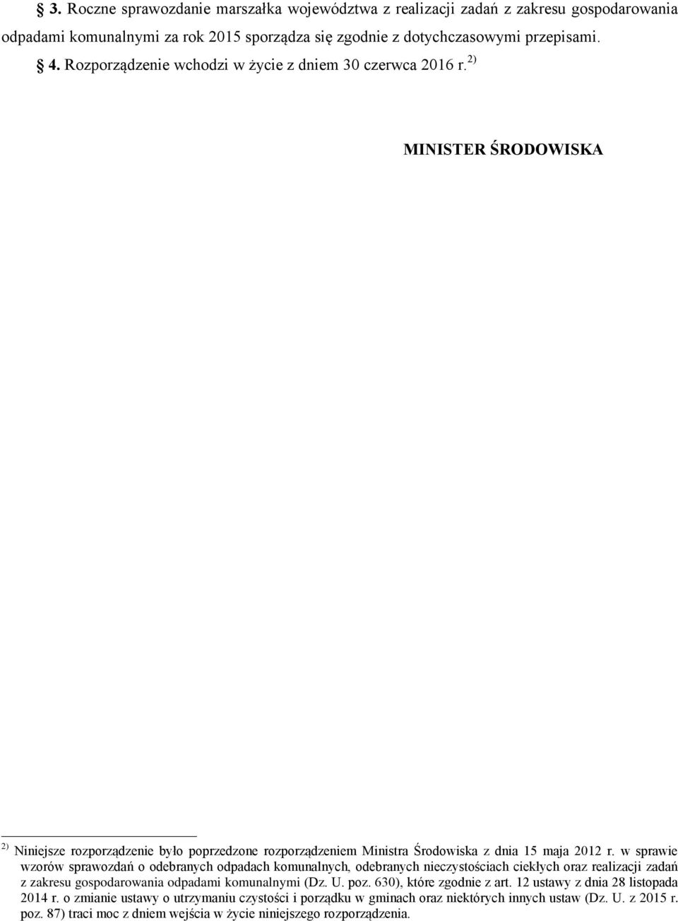 w sprawie wzorów sprawozdań o odebranych odpadach komunalnych, odebranych nieczystościach ciekłych oraz realizacji zadań z zakresu gospodarowania odpadami komunalnymi (Dz. U. poz.