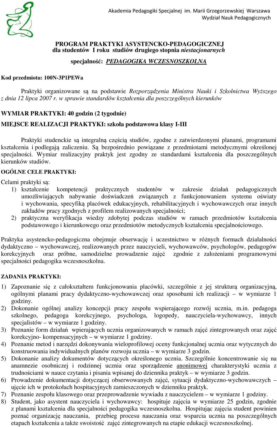 w sprawie standardów kształcenia dla poszczególnych kierunków WYMIAR PRAKTYKI: 40 godzin (2 tygodnie) MIEJSCE REALIZACJI PRAKTYKI: szkoła podstawowa klasy I-III Praktyki studenckie są integralną