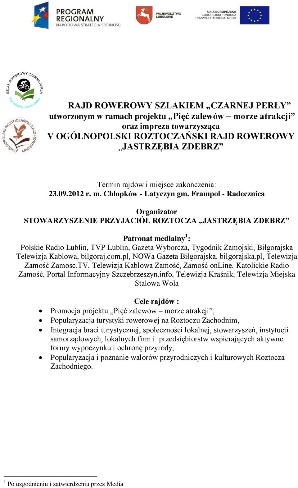 Frampol - Radecznica Organizator STOWARZYSZENIE PRZYJACIÓŁ ROZTOCZA JASTRZĘBIA ZDEBRZ Patronat medialny 1 : Polskie Radio Lublin, TVP Lublin, Gazeta Wyborcza, Tygodnik Zamojski, Biłgorajska Telewizja