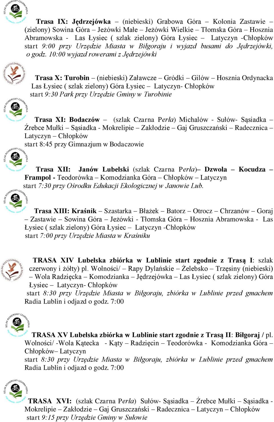 10:00 wyjazd rowerami z Jędrzejówki Trasa X: Turobin (niebieski) Załawcze Gródki Gilów Hosznia Ordynacka Las Łysiec ( szlak zielony) Góra Łysiec Latyczyn- Chłopków start 9:30 Park przy Urzędzie Gminy