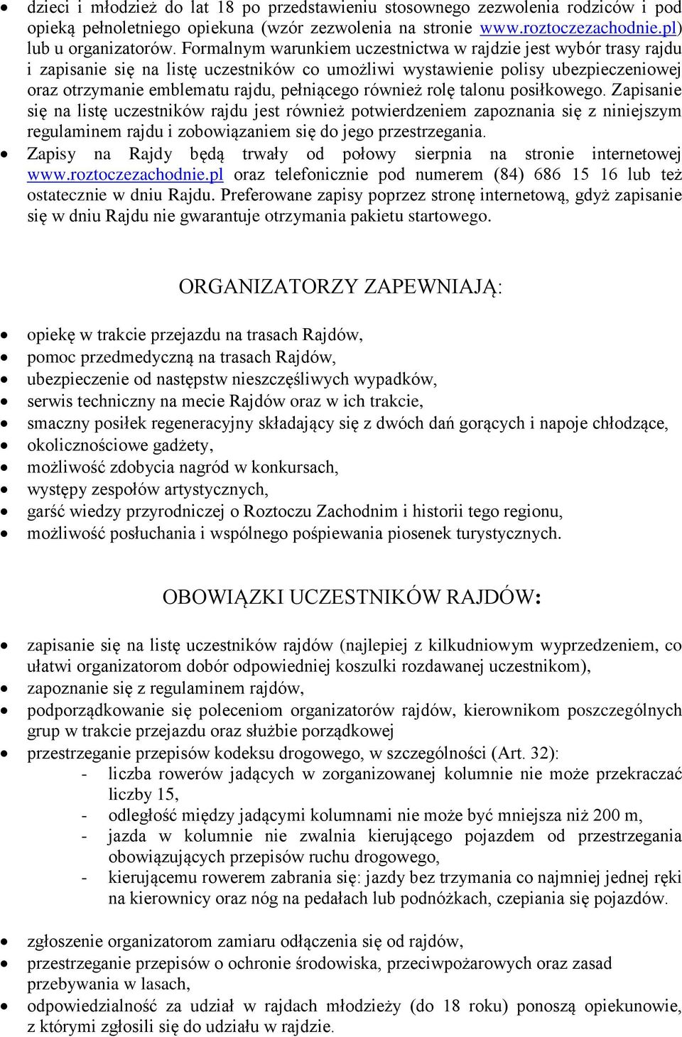 również rolę talonu posiłkowego. Zapisanie się na listę uczestników rajdu jest również potwierdzeniem zapoznania się z niniejszym regulaminem rajdu i zobowiązaniem się do jego przestrzegania.