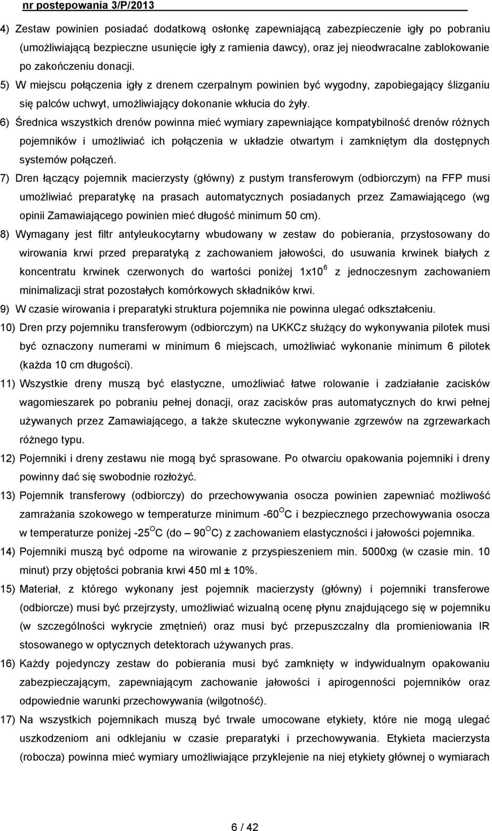 6) Średnica wszystkich drenów powinna mieć wymiary zapewniające kompatybilność drenów różnych pojemników i umożliwiać ich połączenia w układzie otwartym i zamkniętym dla dostępnych systemów połączeń.