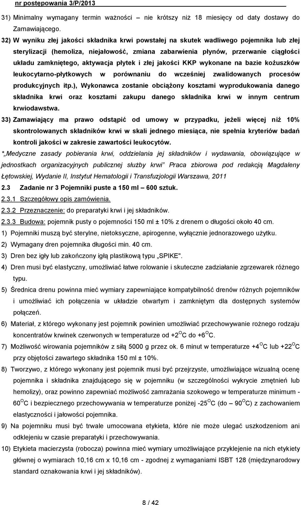 aktywacja płytek i złej jakości KKP wykonane na bazie kożuszków leukocytarno-płytkowych w porównaniu do wcześniej zwalidowanych procesów produkcyjnych itp.