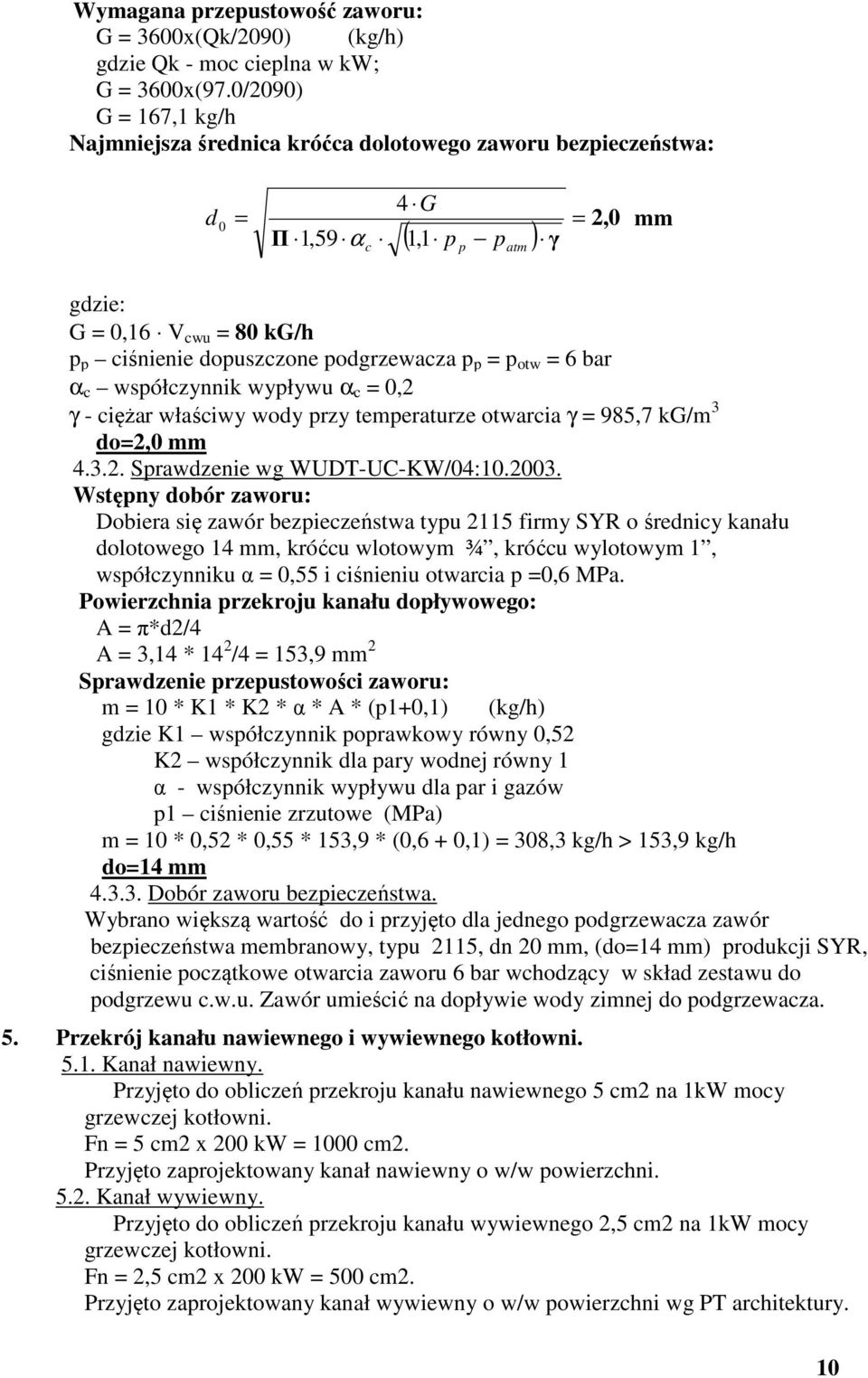 podgrzewacza p p = p otw = 6 bar α c współczynnik wypływu α c = 0,2 γ - ciężar właściwy wody przy temperaturze otwarcia γ = 985,7 kg/m 3 do=2,0 mm 4.3.2. Sprawdzenie wg WUDT-UC-KW/04:10.2003.