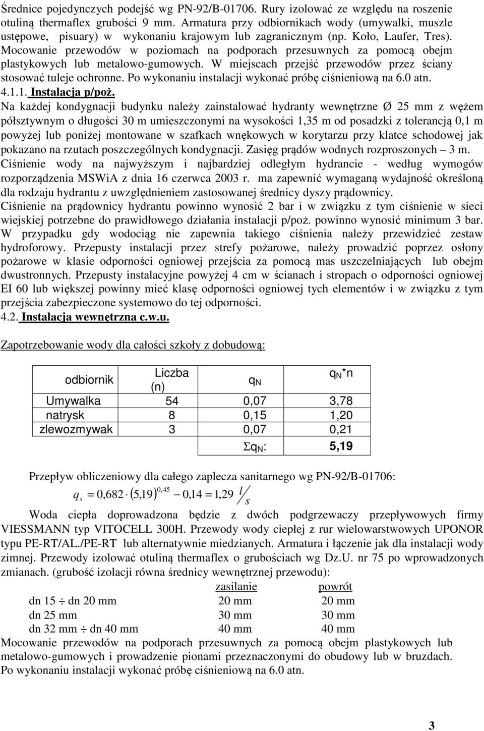 Mocowanie przewodów w poziomach na podporach przesuwnych za pomocą obejm plastykowych lub metalowo-gumowych. W miejscach przejść przewodów przez ściany stosować tuleje ochronne.
