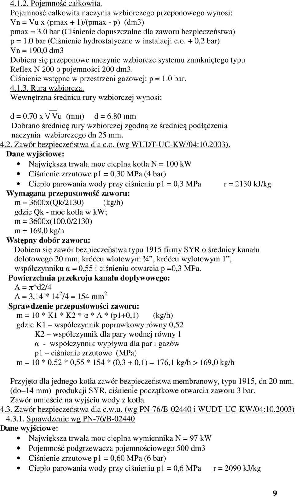 Ciśnienie wstępne w przestrzeni gazowej: p = 1.0 bar. 4.1.3. Rura wzbiorcza. Wewnętrzna średnica rury wzbiorczej wynosi: d = 0.70 x \/ Vu (mm) d = 6.