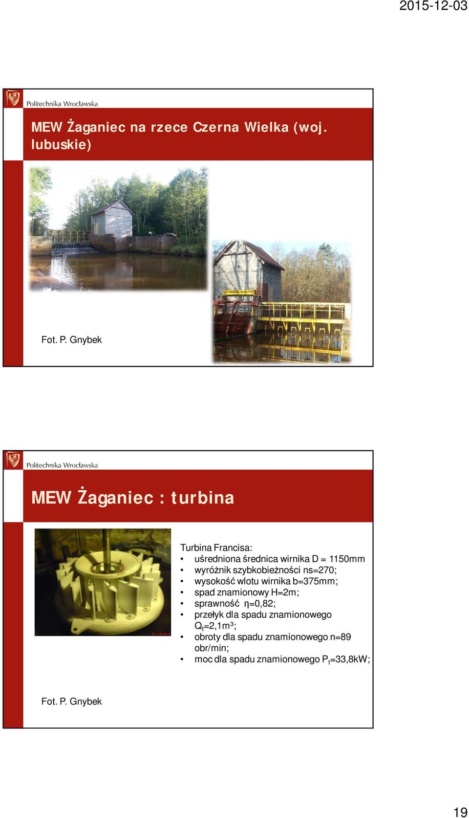 szybkobie no ci ns=270; wysoko wlotu wirnika b=375mm; spad znamionowy H=2m; sprawno =0,82; prze