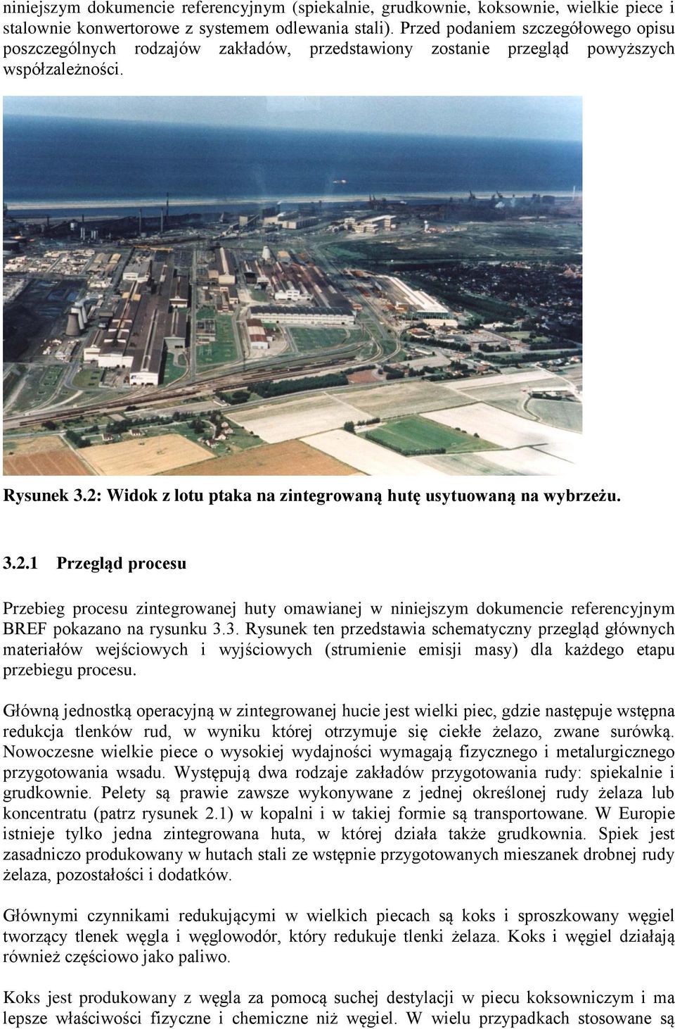 2: Widok z lotu ptaka na zintegrowaną hutę usytuowaną na wybrzeżu. 3.2.1 Przegląd procesu Przebieg procesu zintegrowanej huty omawianej w niniejszym dokumencie referencyjnym BREF pokazano na rysunku 3.