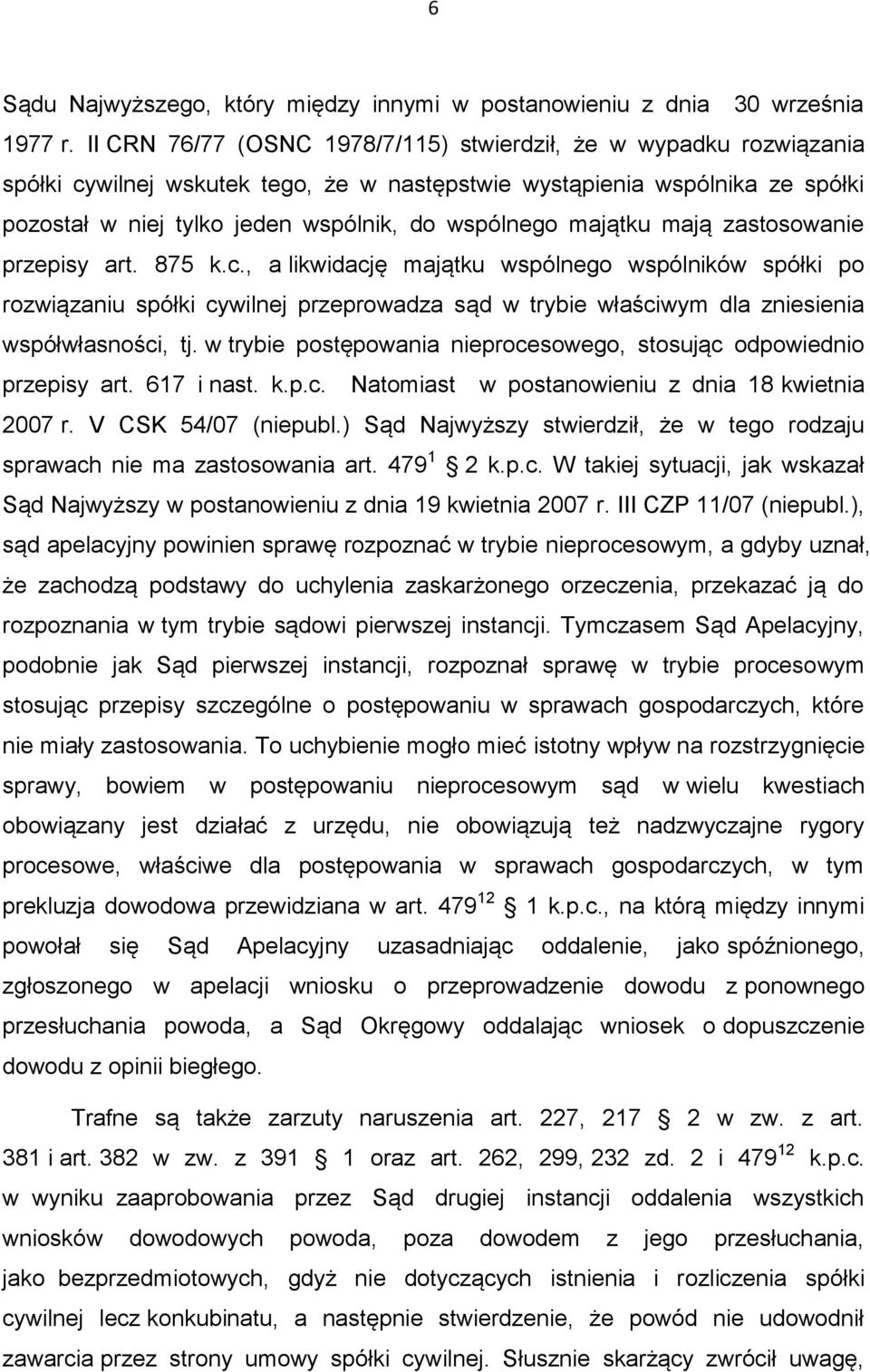majątku mają zastosowanie przepisy art. 875 k.c., a likwidację majątku wspólnego wspólników spółki po rozwiązaniu spółki cywilnej przeprowadza sąd w trybie właściwym dla zniesienia współwłasności, tj.
