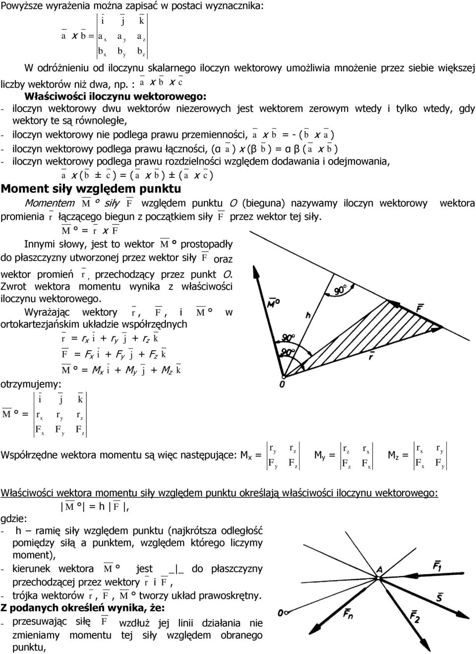 b ) - lc wektw pdleg pwu delśc wględem ddw dejmw, ( b ± c ) = ( b ) ± ( c ) Mmet sł wględem puktu Mmetem M sł wględem puktu O (begu) wm lc wektw pme łącąceg begu pcątkem sł pe wekt tej sł.