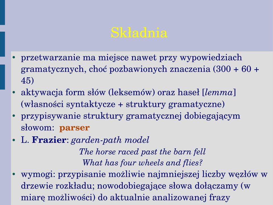 słowom: parser L. Frazier: garden path model The horse raced past the barn fell What has four wheels and flies?
