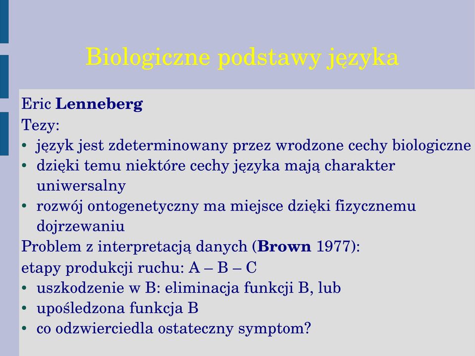 miejsce dzięki fizycznemu dojrzewaniu Problem z interpretacją danych (Brown 1977): etapy produkcji