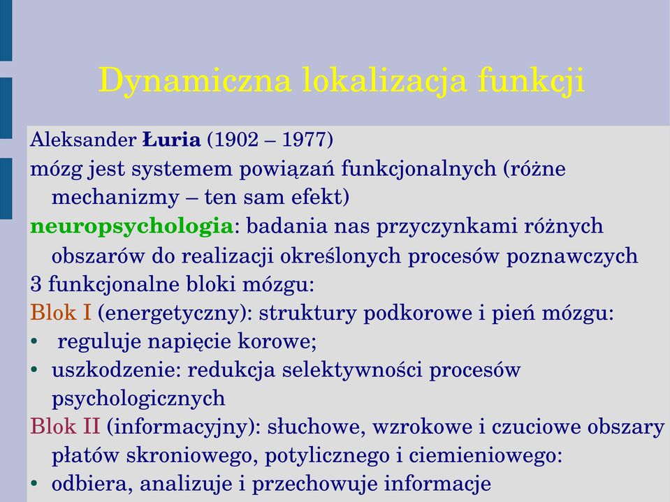 (energetyczny): struktury podkorowe i pień mózgu: reguluje napięcie korowe; uszkodzenie: redukcja selektywności procesów psychologicznych Blok