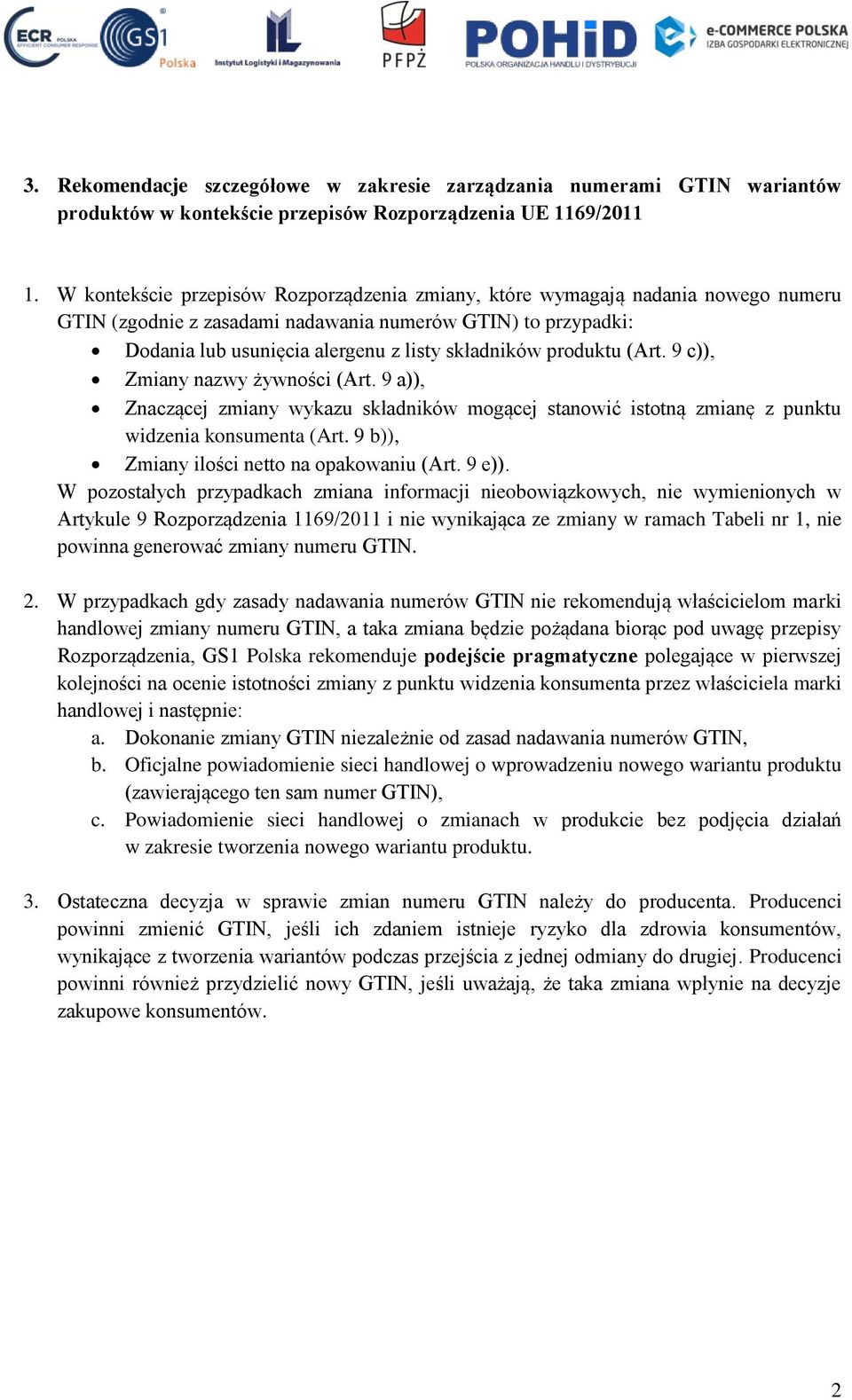 9 c)), Zmiany nazwy żywności (Art. 9 a)), Znaczącej zmiany wykazu składników mogącej stanowić istotną zmianę z punktu widzenia konsumenta (Art. 9 b)), Zmiany ilości netto na opakowaniu (Art. 9 e)).
