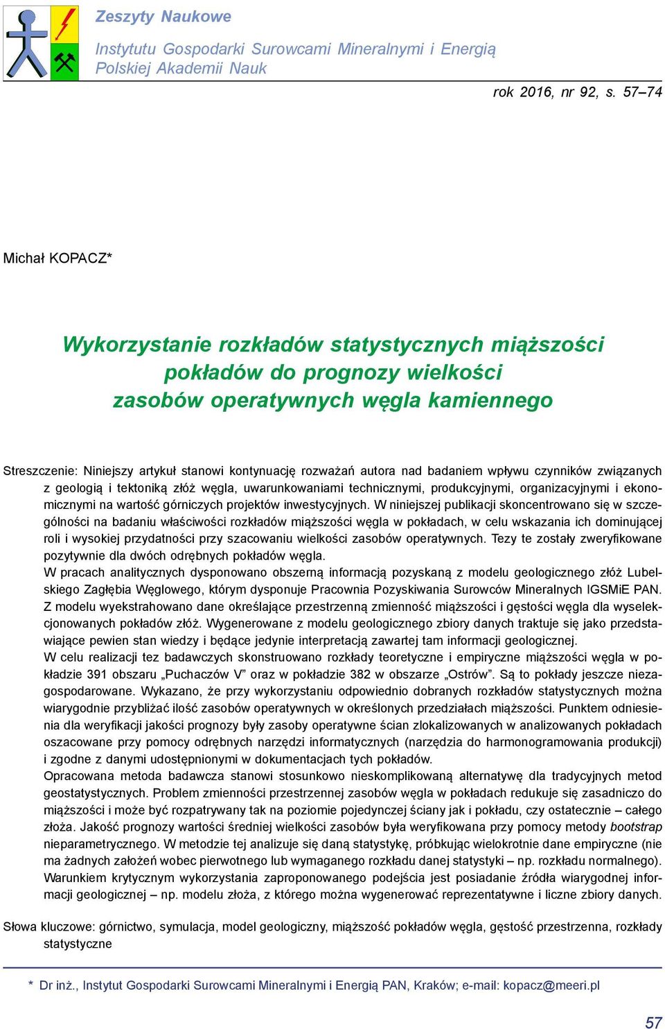 nad badaniem wpływu czynników związanych z geologią i tektoniką złóż węgla, uwarunkowaniami technicznymi, produkcyjnymi, organizacyjnymi i ekonomicznymi na wartość górniczych projektów inwestycyjnych.