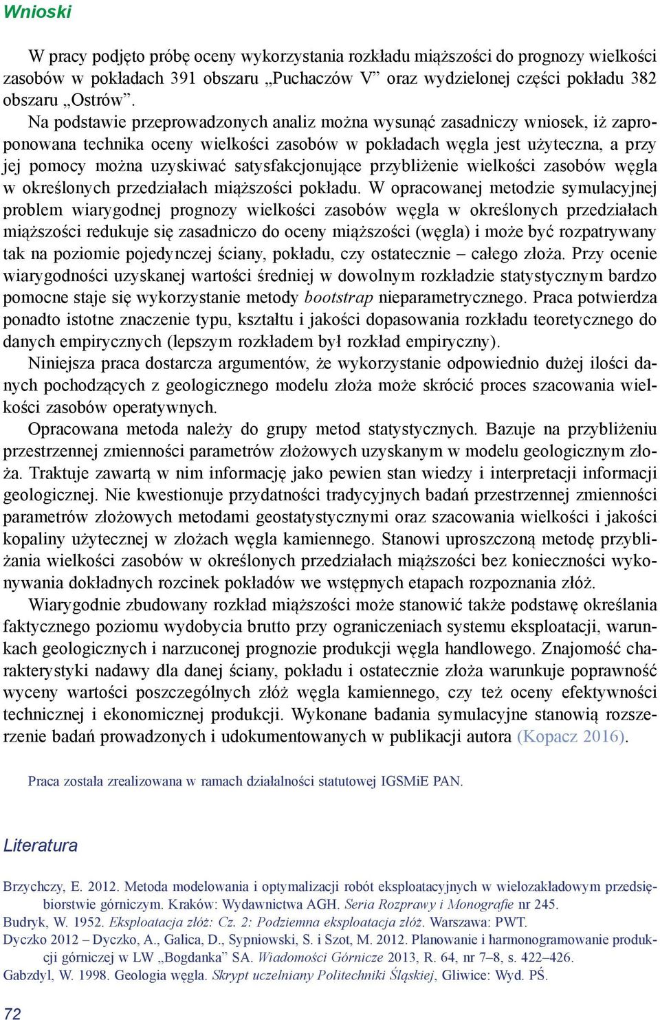 satysfakcjonujące przybliżenie wielkości zasobów węgla w określonych przedziałach miąższości pokładu.