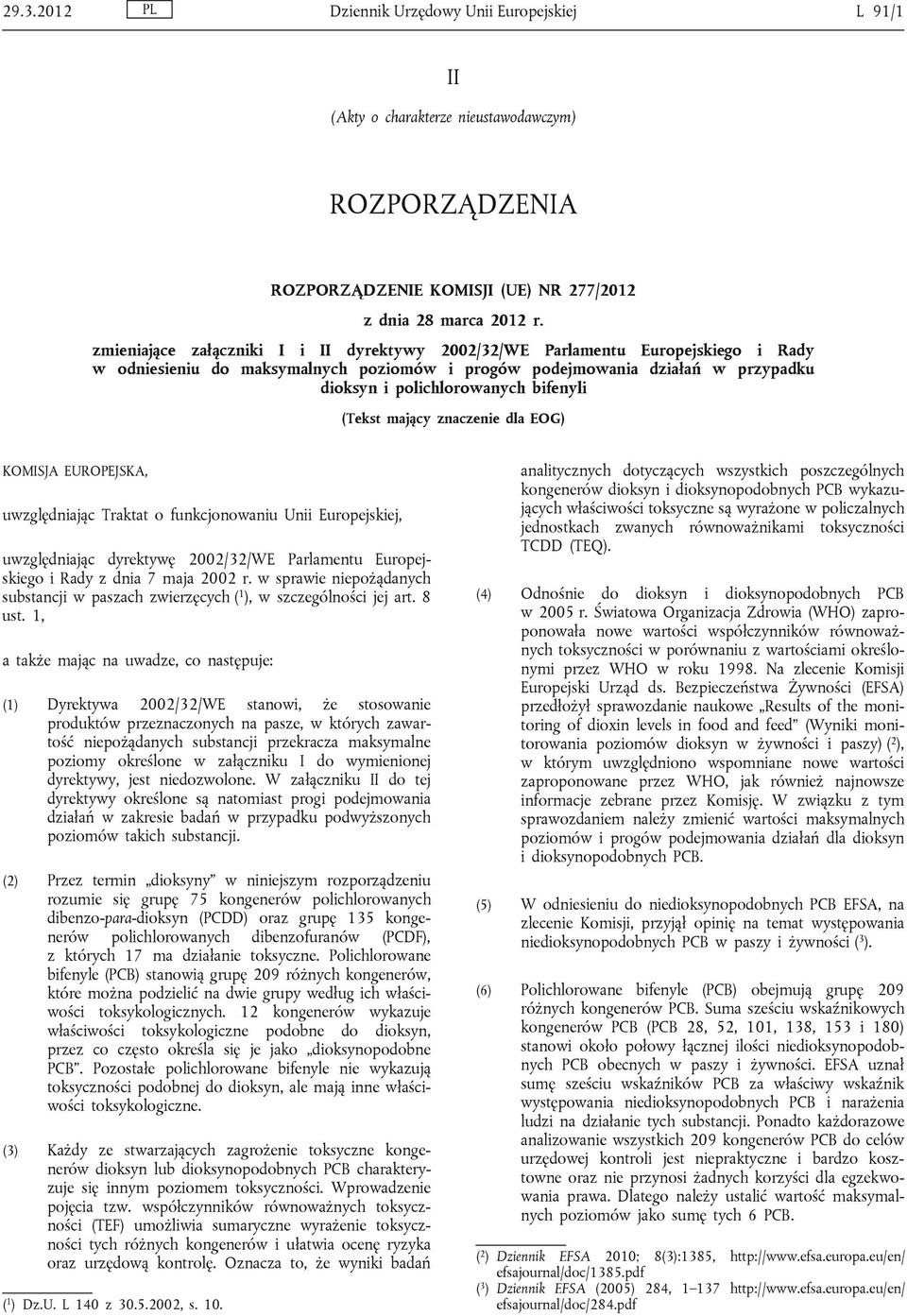 (Tekst mający znaczenie dla EOG) KOMISJA EUROPEJSKA, uwzględniając Traktat o funkcjonowaniu Unii Europejskiej, uwzględniając dyrektywę 2002/32/WE Parlamentu Europejskiego i Rady z dnia 7 maja 2002 r.