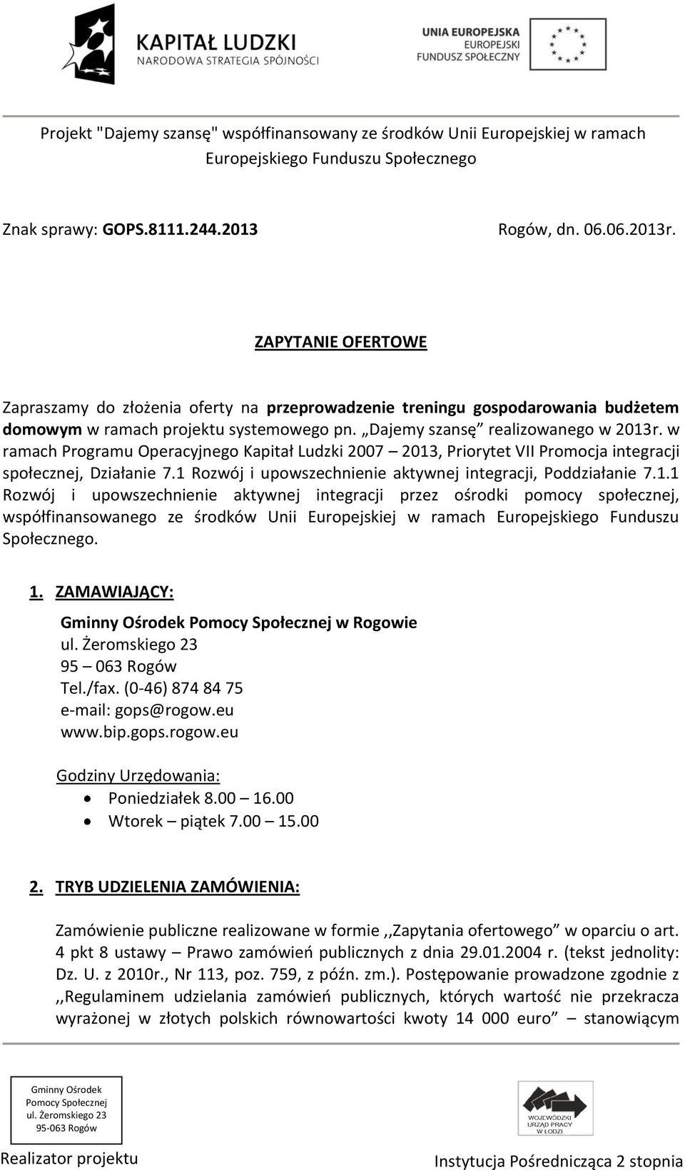 1 Rozwój i upowszechnienie aktywnej integracji, Poddziałanie 7.1.1 Rozwój i upowszechnienie aktywnej integracji przez ośrodki pomocy społecznej, współfinansowanego ze środków Unii Europejskiej w ramach Europejskiego Funduszu Społecznego.