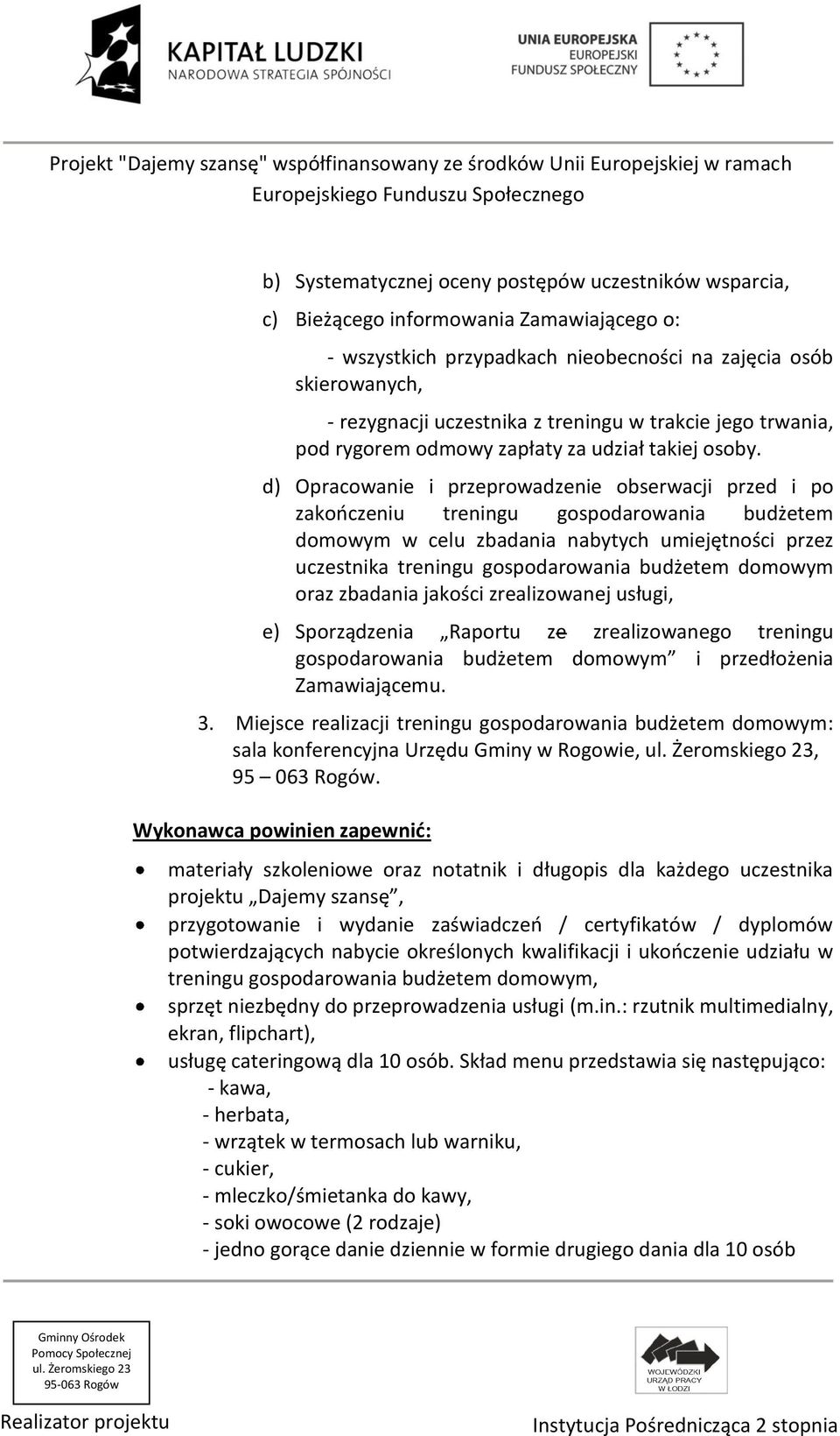 d) Opracowanie i przeprowadzenie obserwacji przed i po zakończeniu treningu gospodarowania budżetem domowym w celu zbadania nabytych umiejętności przez uczestnika treningu gospodarowania budżetem