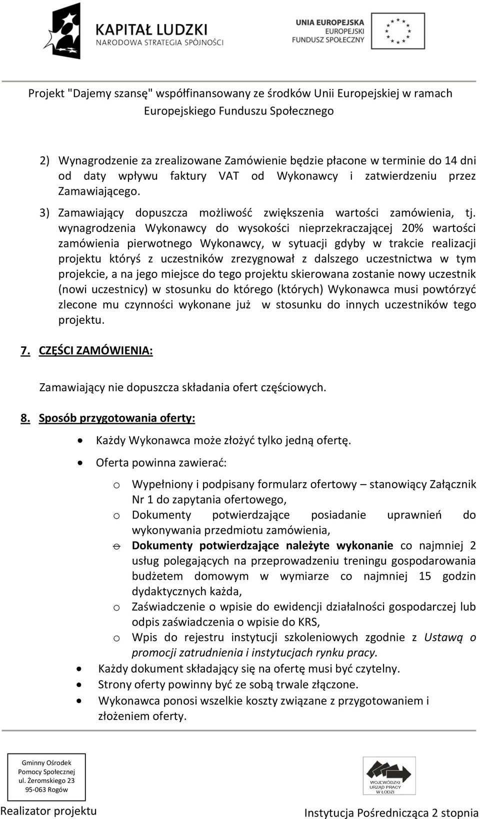 wynagrodzenia Wykonawcy do wysokości nieprzekraczającej 20% wartości zamówienia pierwotnego Wykonawcy, w sytuacji gdyby w trakcie realizacji projektu któryś z uczestników zrezygnował z dalszego