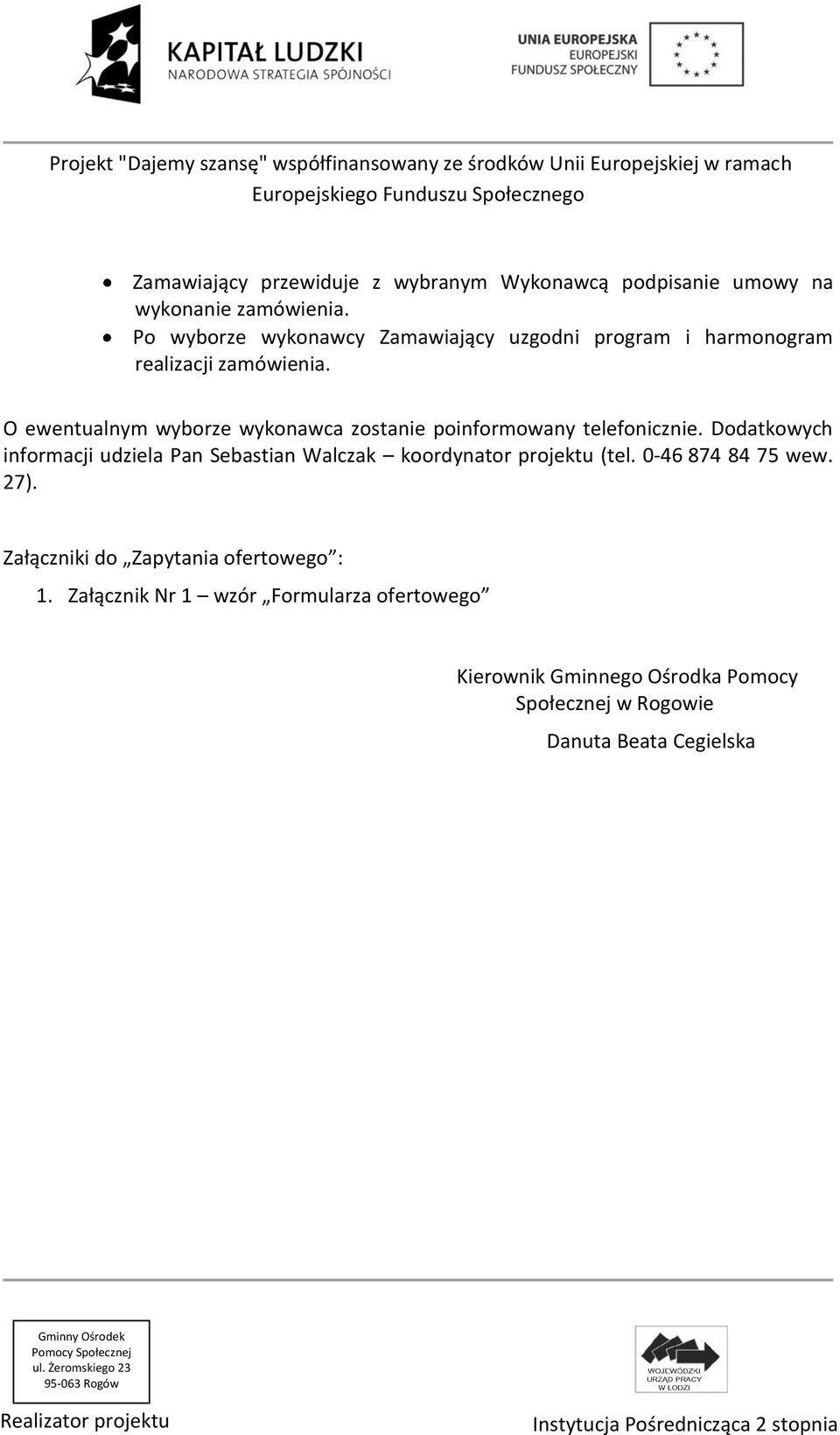 O ewentualnym wyborze wykonawca zostanie poinformowany telefonicznie.