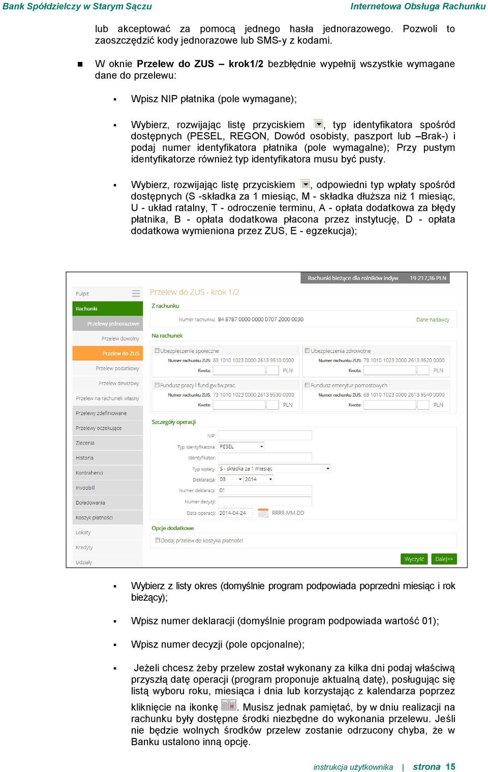 dostępnych (PESEL, REGON, Dowód osobisty, paszport lub Brak-) i podaj numer identyfikatora płatnika (pole wymagalne); Przy pustym identyfikatorze również typ identyfikatora musu być pusty.