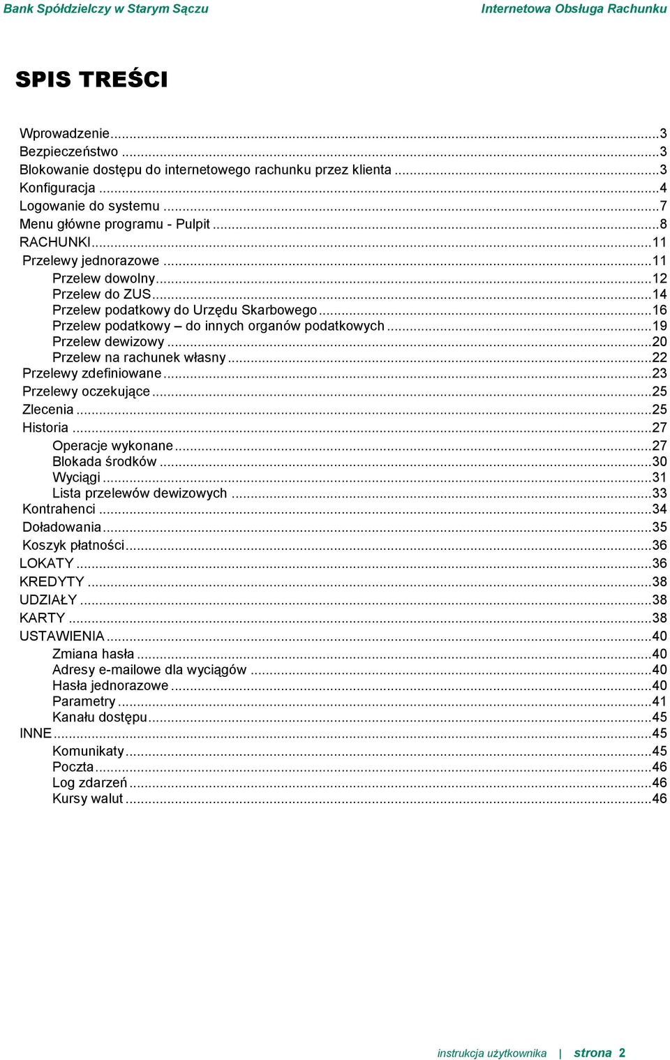 .. 20 Przelew na rachunek własny... 22 Przelewy zdefiniowane... 23 Przelewy oczekujące... 25 Zlecenia... 25 Historia... 27 Operacje wykonane... 27 Blokada środków... 30 Wyciągi.