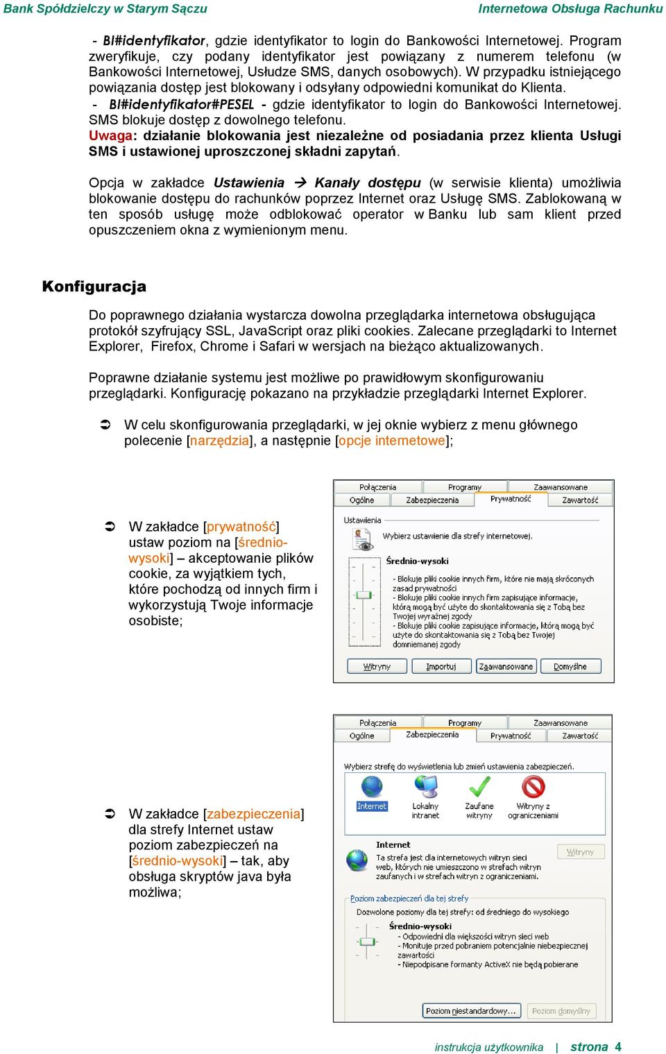 W przypadku istniejącego powiązania dostęp jest blokowany i odsyłany odpowiedni komunikat do Klienta. - BI#identyfikator#PESEL - gdzie identyfikator to login do Bankowości Internetowej.