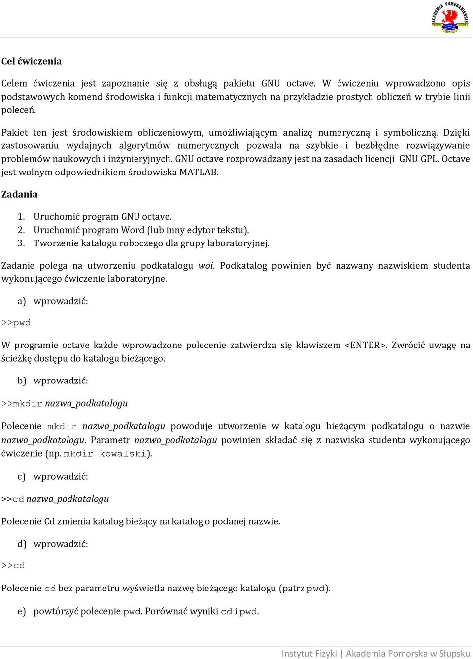 Pakiet ten jest środowiskiem obliczeniowym, umożliwiającym analizę numeryczną i symboliczną.