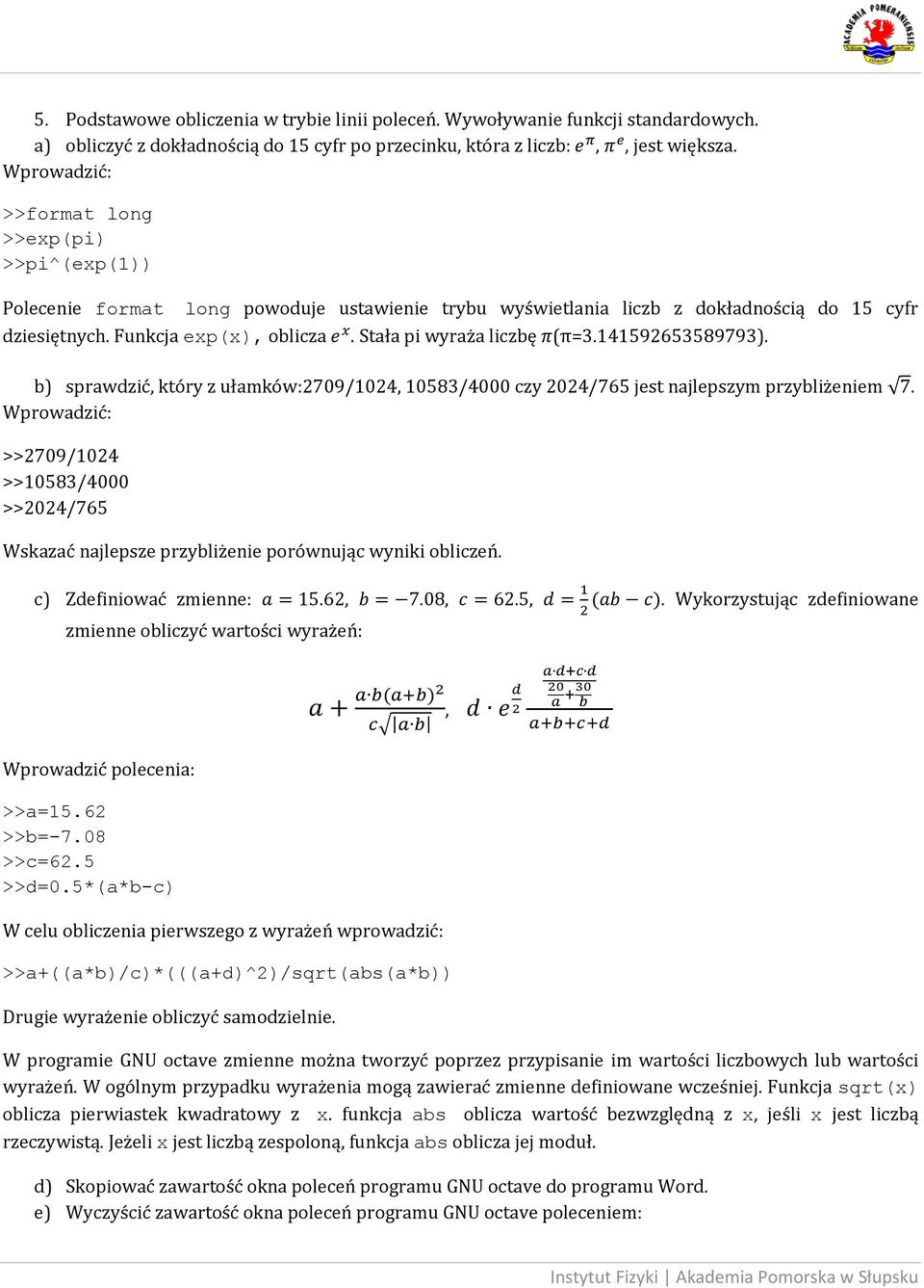 Stała pi wyraża liczbę (π=3.141592653589793). b) sprawdzić, który z ułamków:2709/1024, 10583/4000 czy 2024/765 jest najlepszym przybliżeniem.