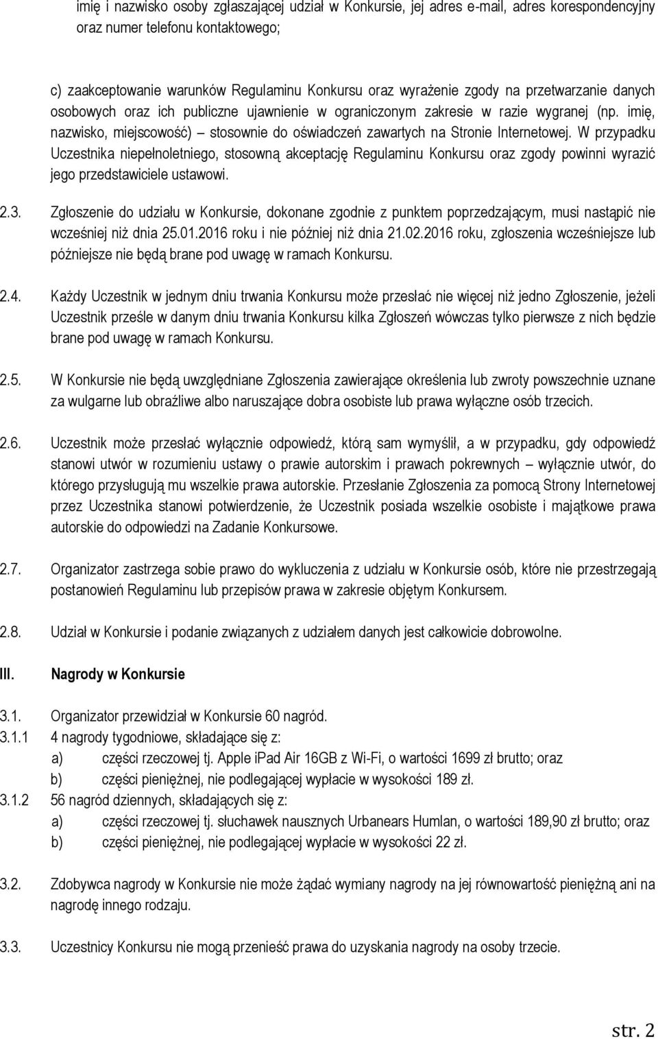 W przypadku Uczestnika niepełnoletniego, stosowną akceptację Regulaminu Konkursu oraz zgody powinni wyrazić jego przedstawiciele ustawowi. 2.3.