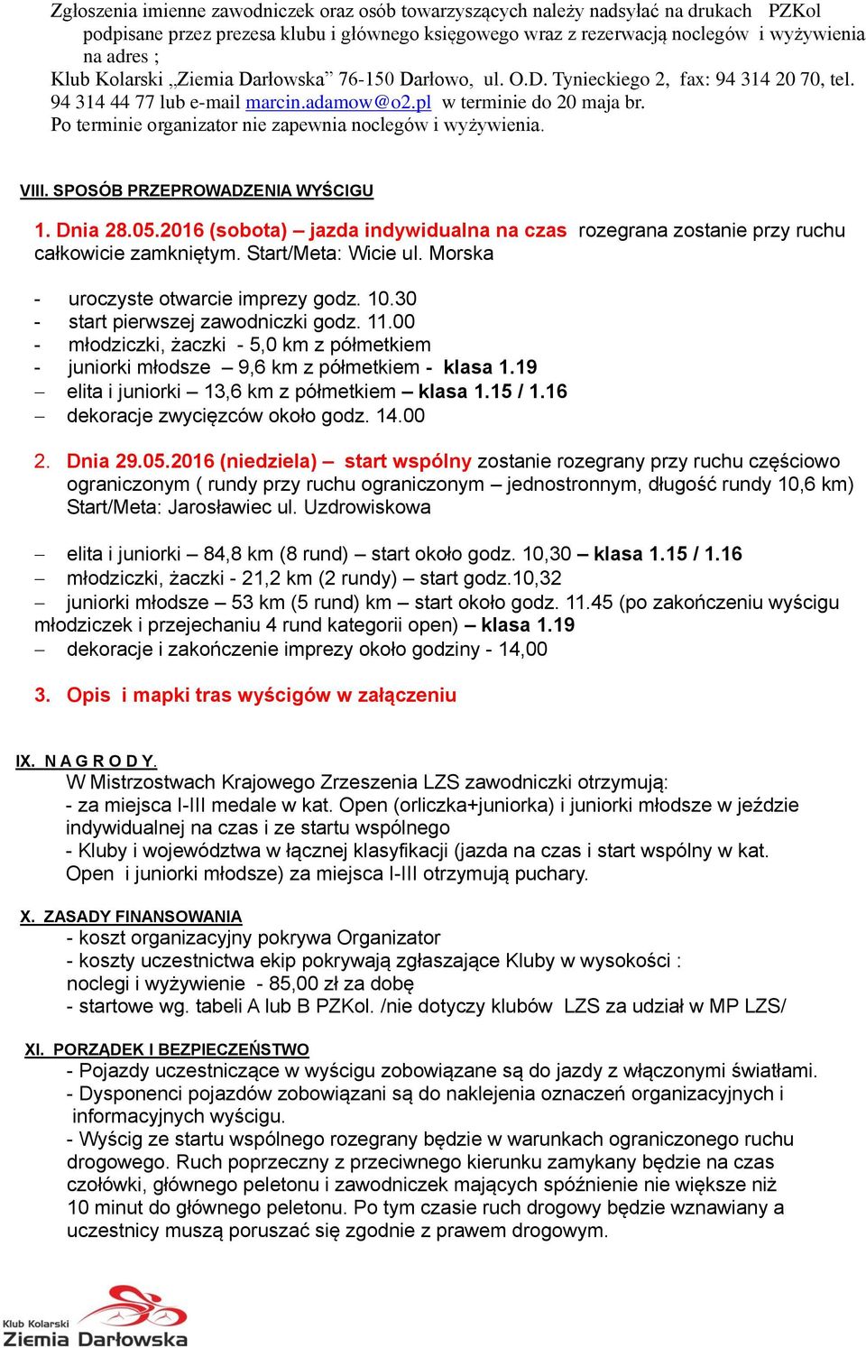 Po terminie organizator nie zapewnia noclegów i wyżywienia. VIII. SPOSÓB PRZEPROWADZENIA WYŚCIGU 1. Dnia 28.05.