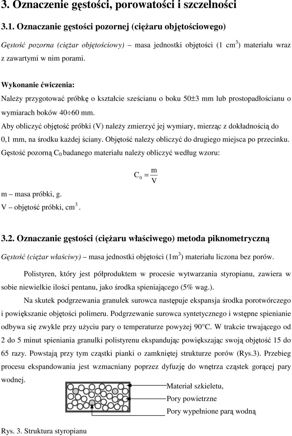 Wykonanie ćwiczenia: Należy przygotować próbkę o kształcie sześcianu o boku 50±3 mm lub prostopadłościanu o wymiarach boków 40 60 mm.