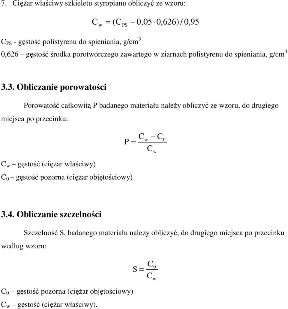 3.3. Obliczanie porowatości Porowatość całkowitą P badanego materiału należy obliczyć ze wzoru, do drugiego miejsca po przecinku: P = C w gęstość (ciężar właściwy)