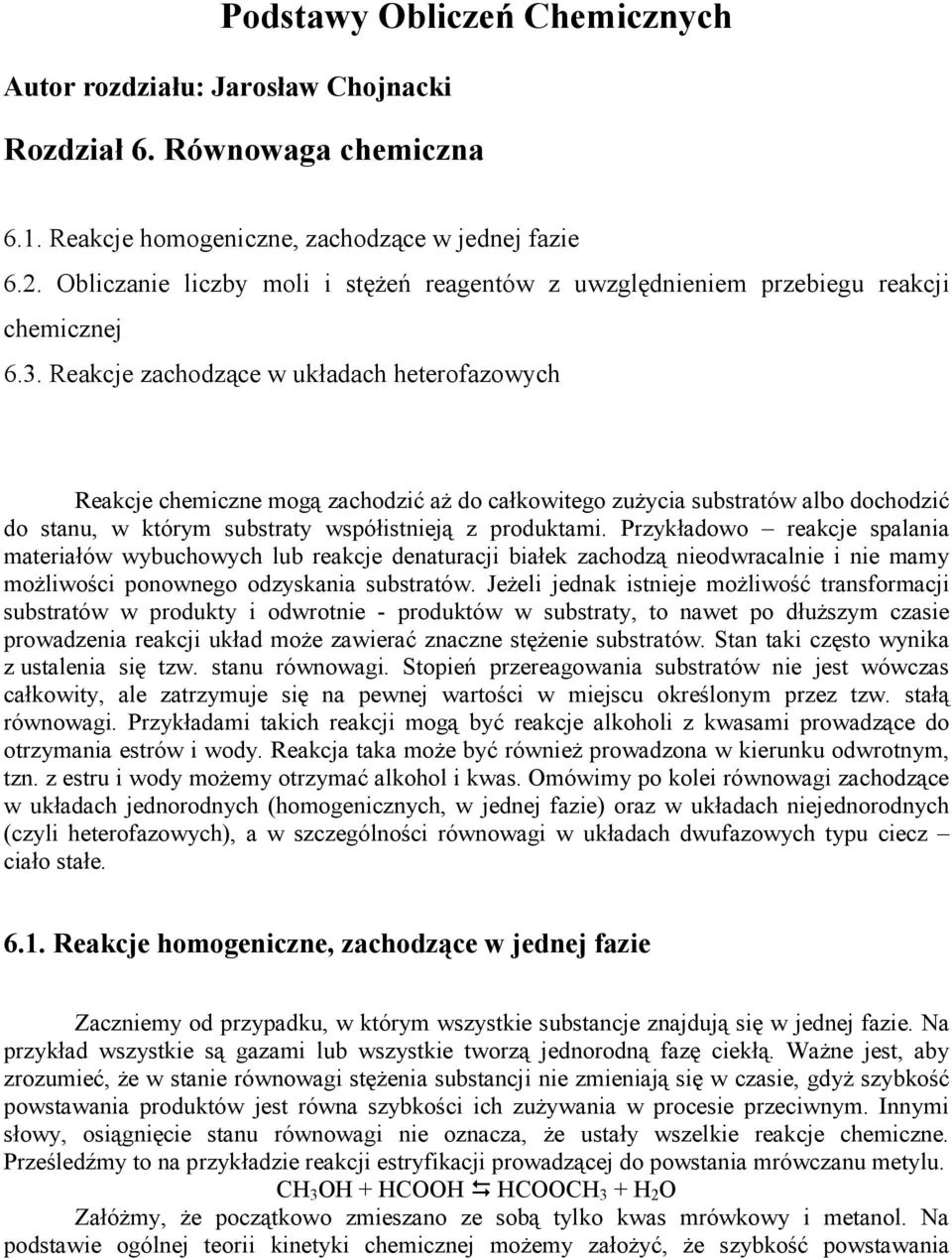 . Reakcje zachodzące w układach heterofazowych Reakcje chemiczne mogą zachodzić aŝ do całkowitego zuŝycia substratów albo dochodzić do stanu, w którym substraty wsółistnieją z roduktami.