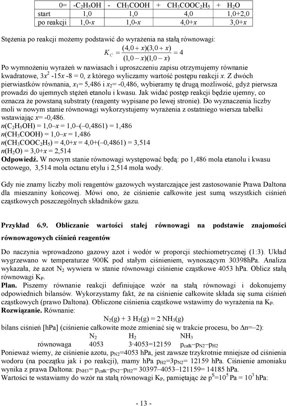Z dwóch ierwiastków równania, x 1 5,486 i x -0,486, wybieramy tę drugą moŝliwość, gdyŝ ierwsza rowadzi do ujemnych stęŝeń etanolu i kwasu.