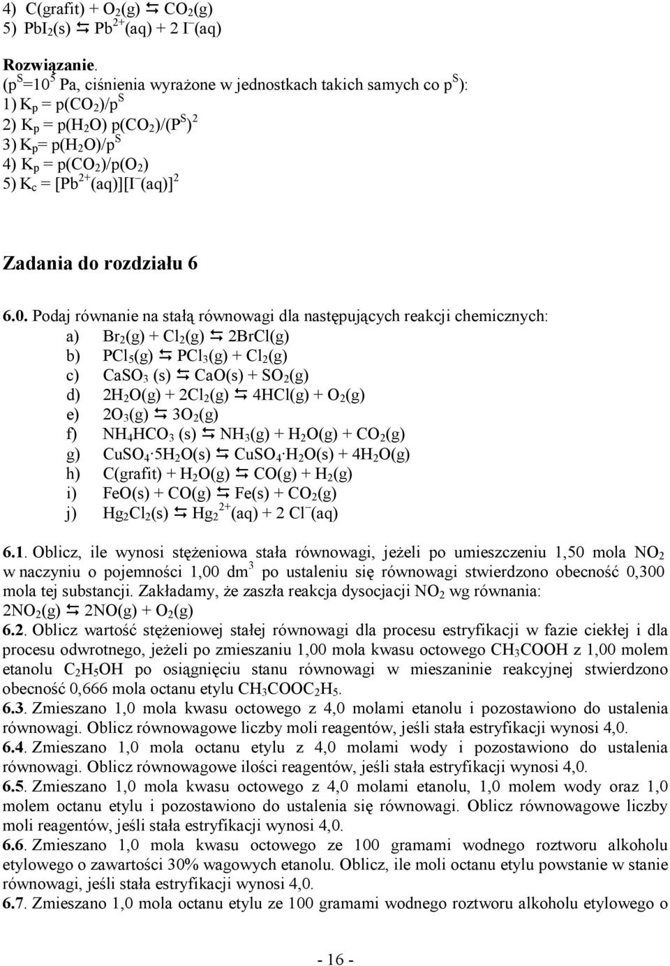 5 Pa, ciśnienia wyraŝone w jednostkach takich samych co S : 1 (CO / S (H O (CO /(P S (H O/ S 4 (CO /(O 5 c [Pb + (aq[i (aq Zadania do rozdziału 6 6.0.