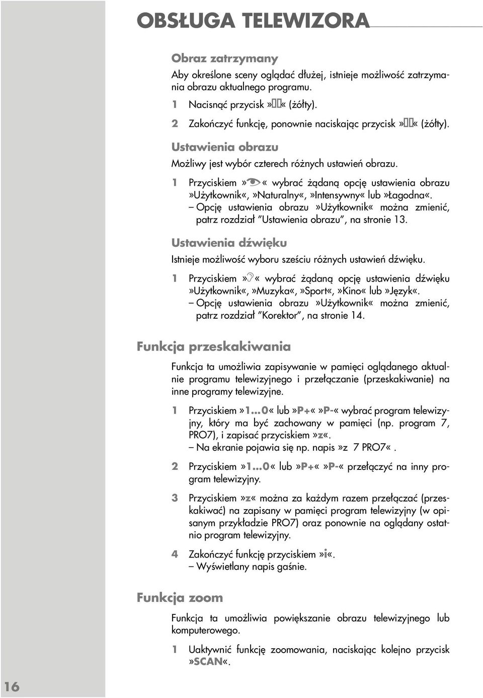1 Przyciskiem»z «wybrać żądaną opcję ustawienia obrazu»użytkownik«,»naturalny«,»intensywny«lub»łagodna«.