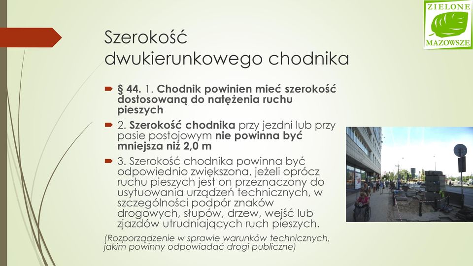 Szerokość chodnika powinna być odpowiednio zwiększona, jeżeli oprócz ruchu pieszych jest on przeznaczony do usytuowania urządzeń