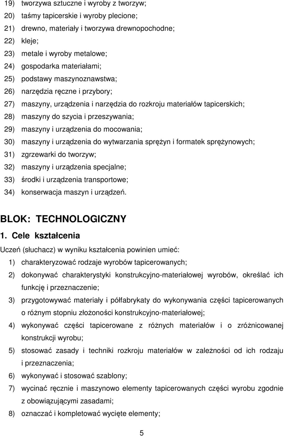 i urządzenia do mocowania; 30) maszyny i urządzenia do wytwarzania spręŝyn i formatek spręŝynowych; 31) zgrzewarki do tworzyw; 32) maszyny i urządzenia specjalne; 33) środki i urządzenia