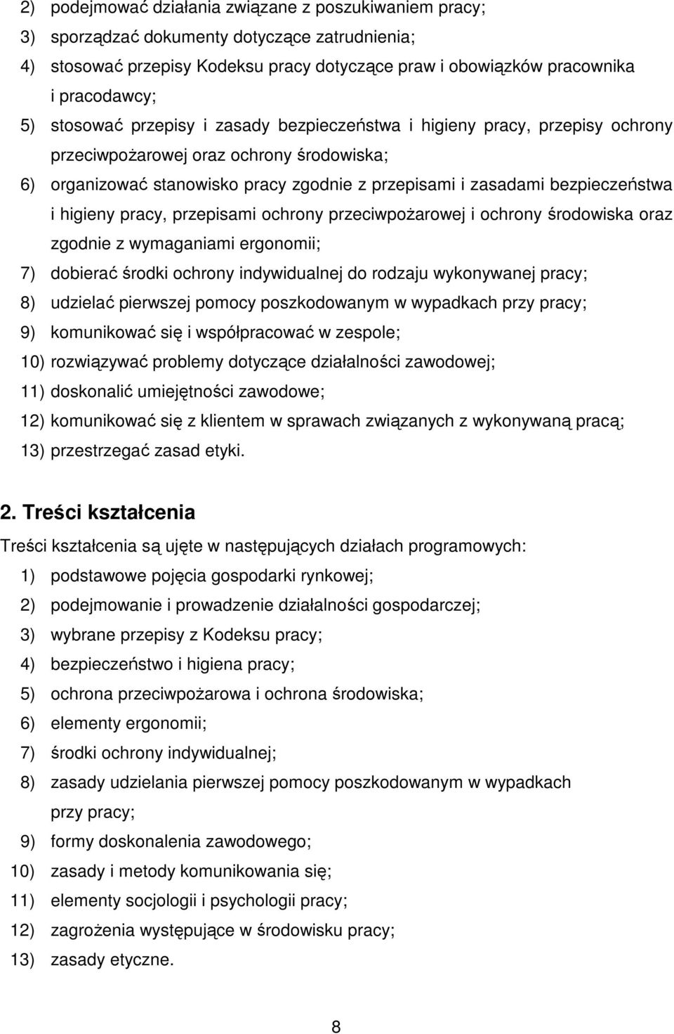 higieny pracy, przepisami ochrony przeciwpoŝarowej i ochrony środowiska oraz zgodnie z wymaganiami ergonomii; 7) dobierać środki ochrony indywidualnej do rodzaju wykonywanej pracy; 8) udzielać