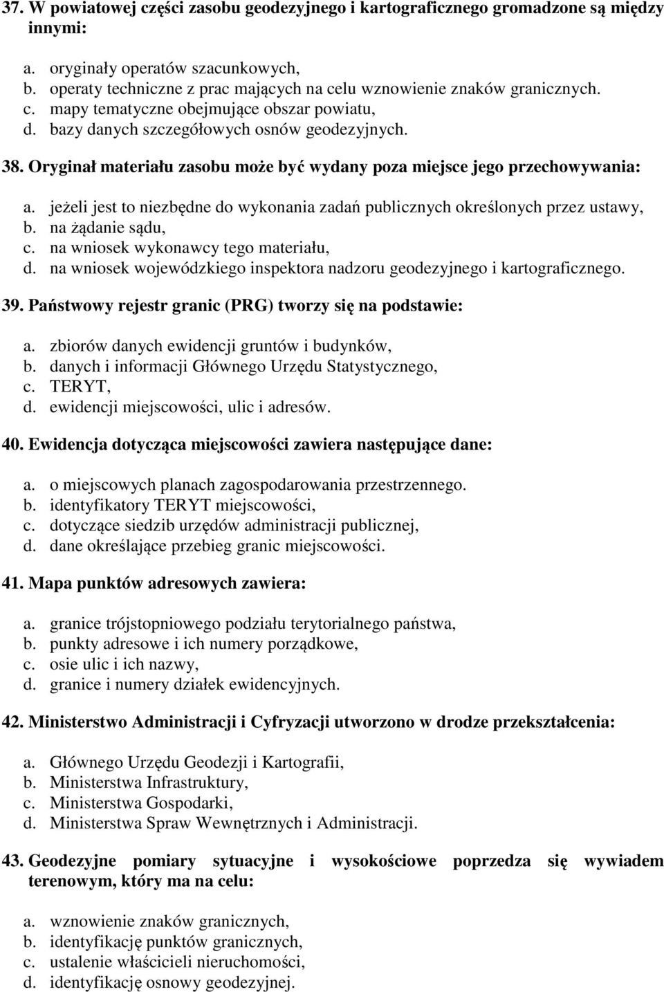 Oryginał materiału zasobu może być wydany poza miejsce jego przechowywania: a. jeżeli jest to niezbędne do wykonania zadań publicznych określonych przez ustawy, b. na żądanie sądu, c.