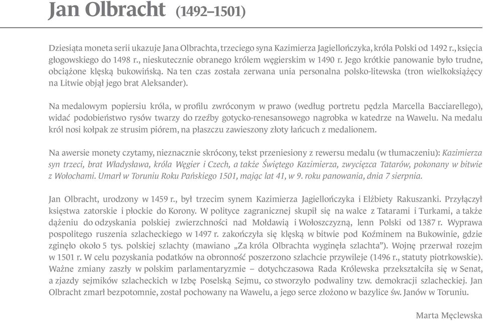 Na ten czas została zerwana unia personalna polsko-litewska (tron wielkoksiążęcy na Litwie objął jego brat Aleksander).